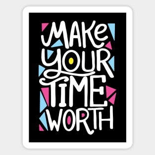 MAKE your time worth Magnet